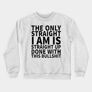 The Only Straight I Am Crewneck Sweatshirt